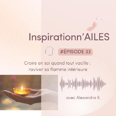 #33 - Croire en soi quand tout vacille : raviver sa flamme intérieure