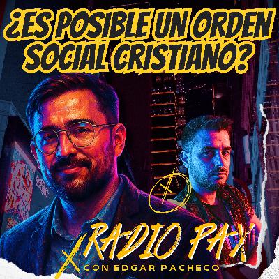 E. Pacheco - "¿Es posible un orden social cristiano?" 🚨💊 Radio Pax #133