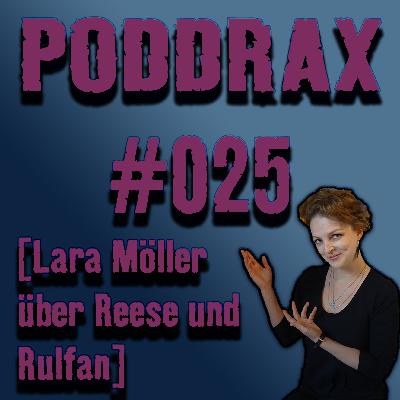 PODDRAX #025 — Lara Möller über Reese und Rulfan