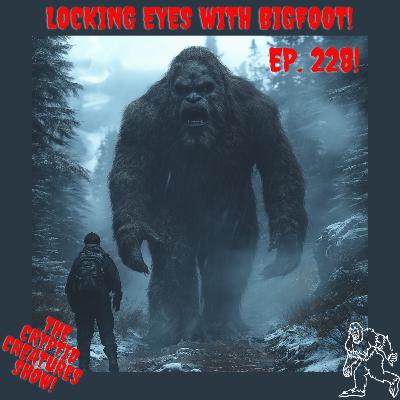 Locking Eyes with Bigfoot! EP. 228