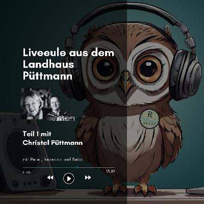 Liveeule aus dem Landhaus Püttmann: Teil 1 mit Christel Püttmann Liveeule aus dem Landhaus Püttmann: Teil 1 mit Christel Püttmann