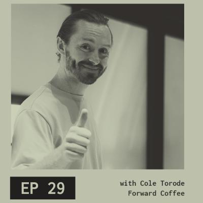 29. The End of a Chapter for Forward Coffee, for now; Cole Torode on Challenges, Achievements, and Moving Forward
