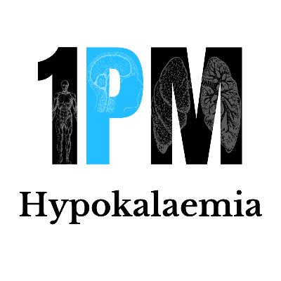 #32A - Hypokalaemia: When you’re not oK+ #32A - Hypokalaemia: When you’re not oK+
