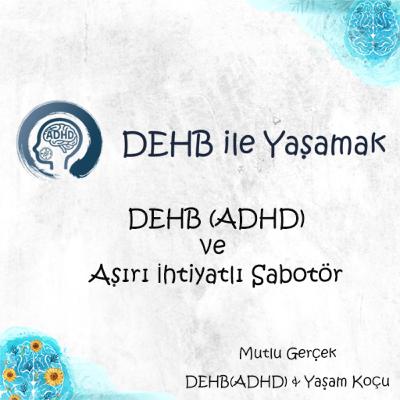 DEHB(ADHD) ve Aşırı İhtiyatlı Sabotör - B20