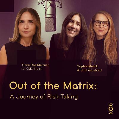פרק 25: Out of Matrix: A Journey of Risk-Taking with Shira Raz Meizner, EX VP Marketing Matrix