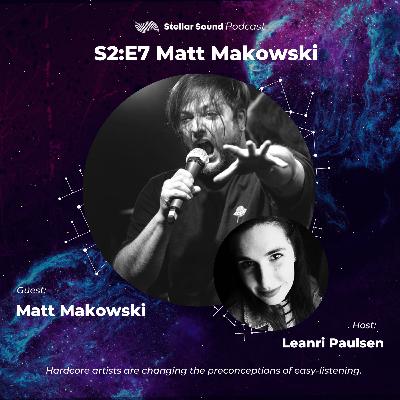 Stellar Sound Podcast | S2:E7 | Matthew Makowski Stellar Sound Podcast | S2:E7 | Matthew Makowski