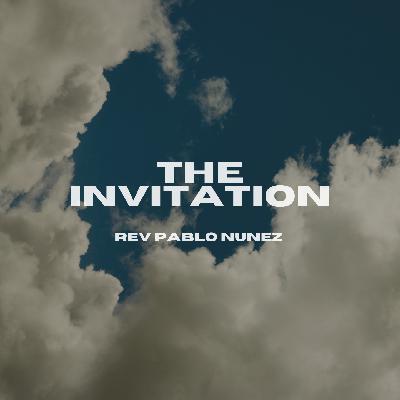 The Invitation | Rev. Pablo Nunez The Invitation | Rev. Pablo Nunez