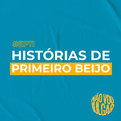 #EP 11 - Histórias de Primeiro Beijo