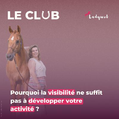 Ep. 38 – Pourquoi la visibilité ne suffit pas à développer votre activité ?