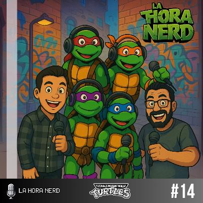 La Hora Nerd #14 ‐ Tortugas Ninja