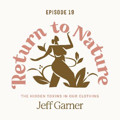 19. The Hidden Toxins in Our Clothing with Jeff Garner of Prophetik