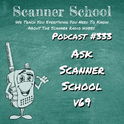 333 - Ask Scanner School v69