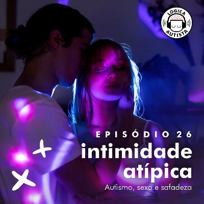 EP26 - Intimidade atípica: autismo, sexo e safadeza