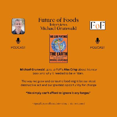 We Are Eating the Earth - A FoF Interview with Michael Grunwald