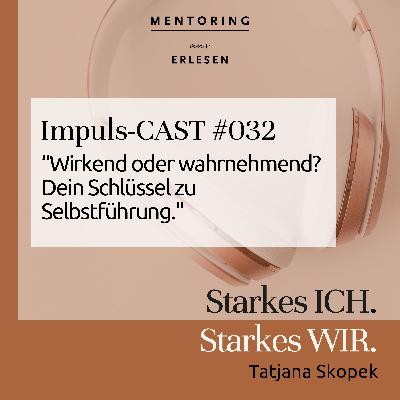 Episode #32: Wirkend oder wahrnehmend? Dein Schlüssel zu Selbstführung."