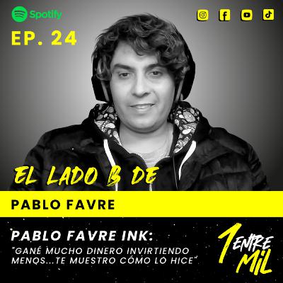 Ep. 24 - Pablo Favre Ink: "Gané mucho dinero invirtiendo menos... Te muestro cómo lo hice"