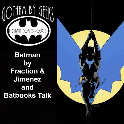Gotham by Geeks ep 252 Batman by Fraction & Jimenez plus Batbooks talk