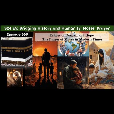 S24 E5: The Prayer of Moses in Modern Times: Echoes of Despair and Hope