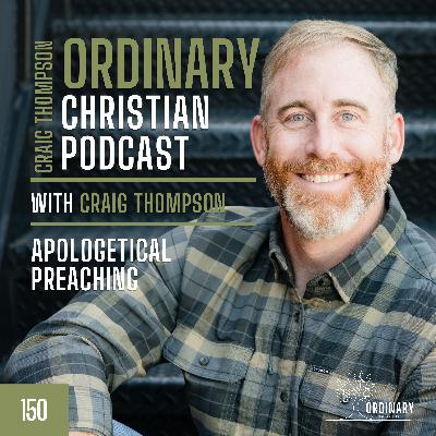 Episode 150: Apologetical Preaching