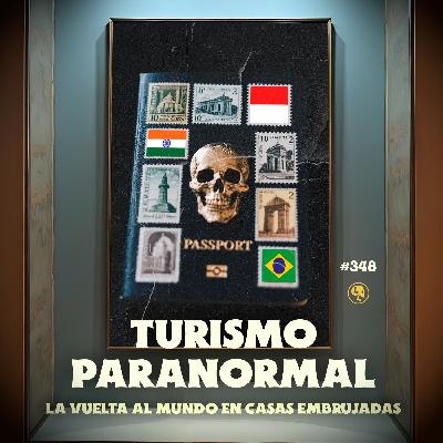 E348: Turismo Paranormal: La vuelta al mundo en casas embrujadas (con: Meny Saenz)