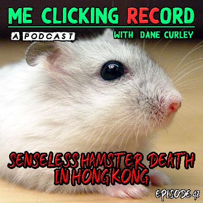 Episode 42 - Senseless Hamster Death in Hong Kong