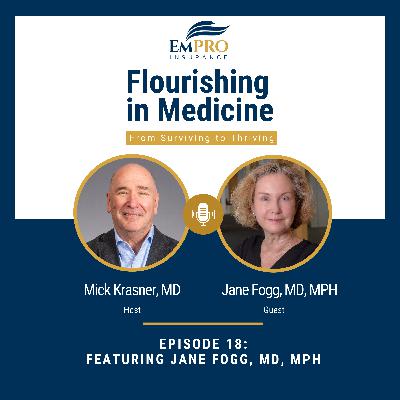 Flourishing in Medicine: From Surviving to Thriving Episode 18 Navigating the Burdens of Medical Practice: A Journey Towards Systemic Change: A conversation with Dr. Jane Fogg of the AMA