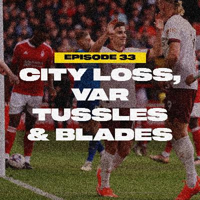 MAN CITY LOSS, VAR TUSSLES & THE BLADES!