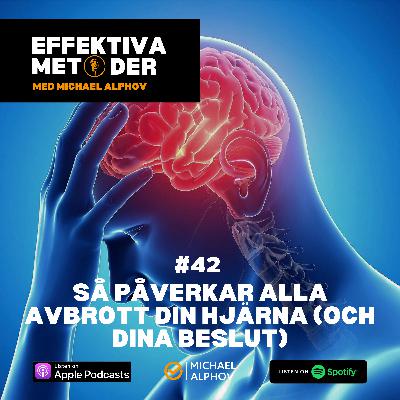 #42 Så påverkar alla avbrott din hjärna (och dina beslut)
