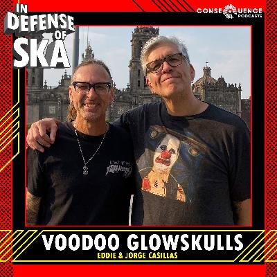 In Defense of Ska Ep 177: Voodoo Glow Skulls (Eddie and Jorge Casillas)