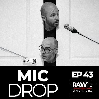 Raw Podcast - EP43 - Mic Drop