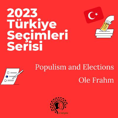 2023 Turkish Elections Series - 6: Populism and Elections