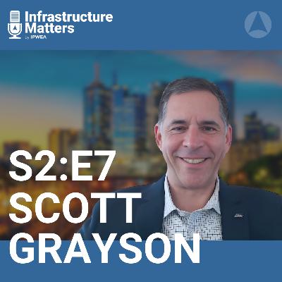 S2E7: Public Works & Disaster Resilience with Scott Grayson, CEO of APWA