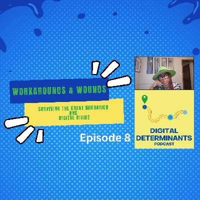 Workarounds & Wounds: Surviving the Great Migration and the Digital Divide (Ep 8) Workarounds & Wounds: Surviving the Great Migration and the Digital Divide (Ep 8)