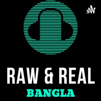 Raw & Real Bangla Podcast - Episode#15