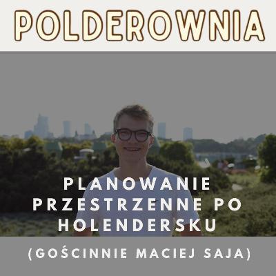 Planowanie przestrzenne po holendersku (gościnnie Maciej Saja)