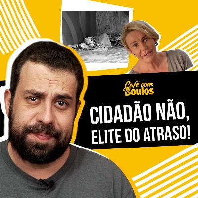 Cidadão não, Elite do Atraso!