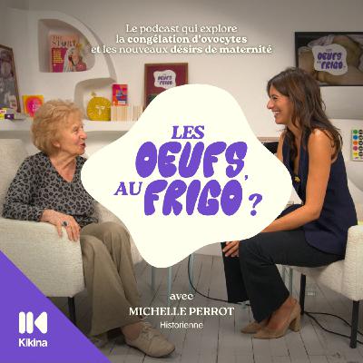 #5 - La congélation d’ovocytes, une conquête féministe ? avec Michelle Perrot