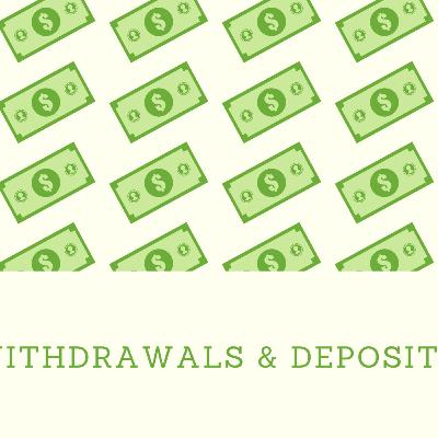 Withdrawals & Deposits
