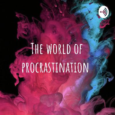 The world of procrastination
