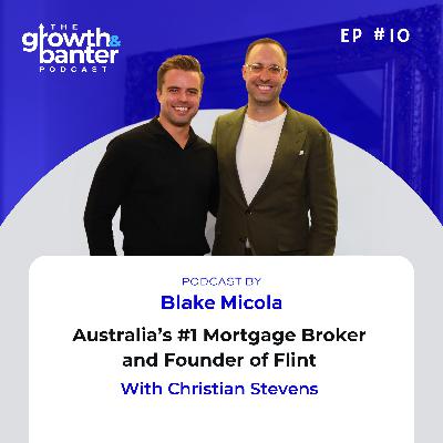 EP10 - Australia’s #1 Mortgage Broker and Founder of Flint With Christian Stevens EP10 - Australia’s #1 Mortgage Broker and Founder of Flint With Christian Stevens