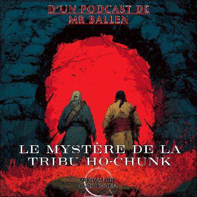 Le Mystère de la tribu Ho-Chunk - d'après un podcast de Mr. Ballen Le Mystère de la tribu Ho-Chunk - d'après un podcast de Mr. Ballen