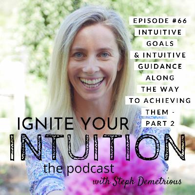 #66 Intuitive Goals And Intuitive Guidance Along The Way To Achieving Them - Part 2 #66 Intuitive Goals And Intuitive Guidance Along The Way To Achieving Them - Part 2