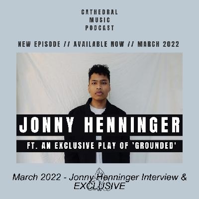 March 2022 - Jonny Henninger Interview & EXCLUSIVE