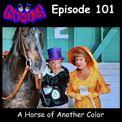 BatChums Episode 101 – A Horse of Another Color
