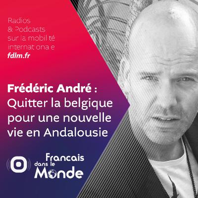 Du ciel gris Belge au soleil Andalou : la nouvelle vie de Frédéric André Du ciel gris Belge au soleil Andalou : la nouvelle vie de Frédéric André