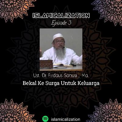 Ep 03 - Ust. Dr Firdaus Sanusi MA. - Bekal Ke Surga Untuk Keluarga