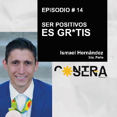 EP. 14 - Ser positivos es gr*tis / Ismael Hernández EP. 14 - Ser positivos es gr*tis / Ismael Hernández