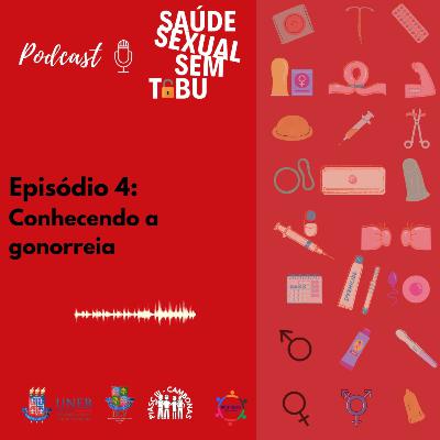 Episódio 4 - Conhecendo a gonorréia