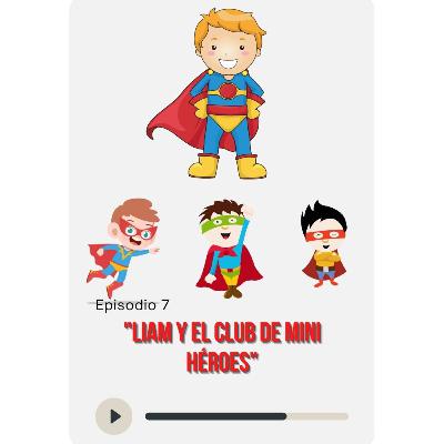 "Liam y el Club de Mini Héroes" "Liam y el Club de Mini Héroes"