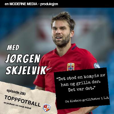 Episode 280 - Jørgen Skjelvik - "Det var kaos. Alle ville score. Ingen ville forsvare seg."